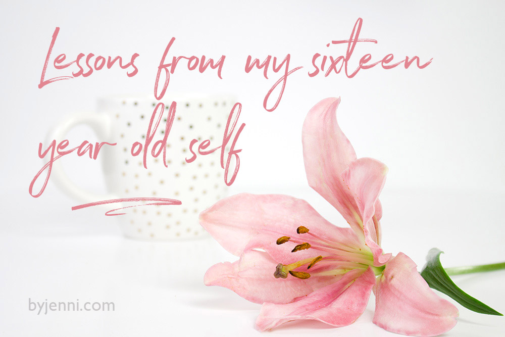 Lessons from my sixteen year old self