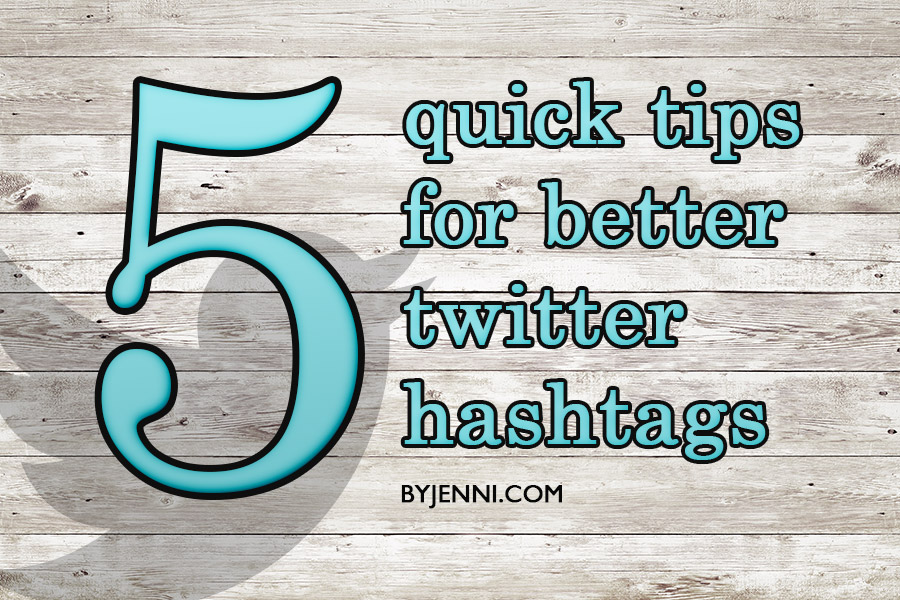 5 quick tips for better Twitter hashtags