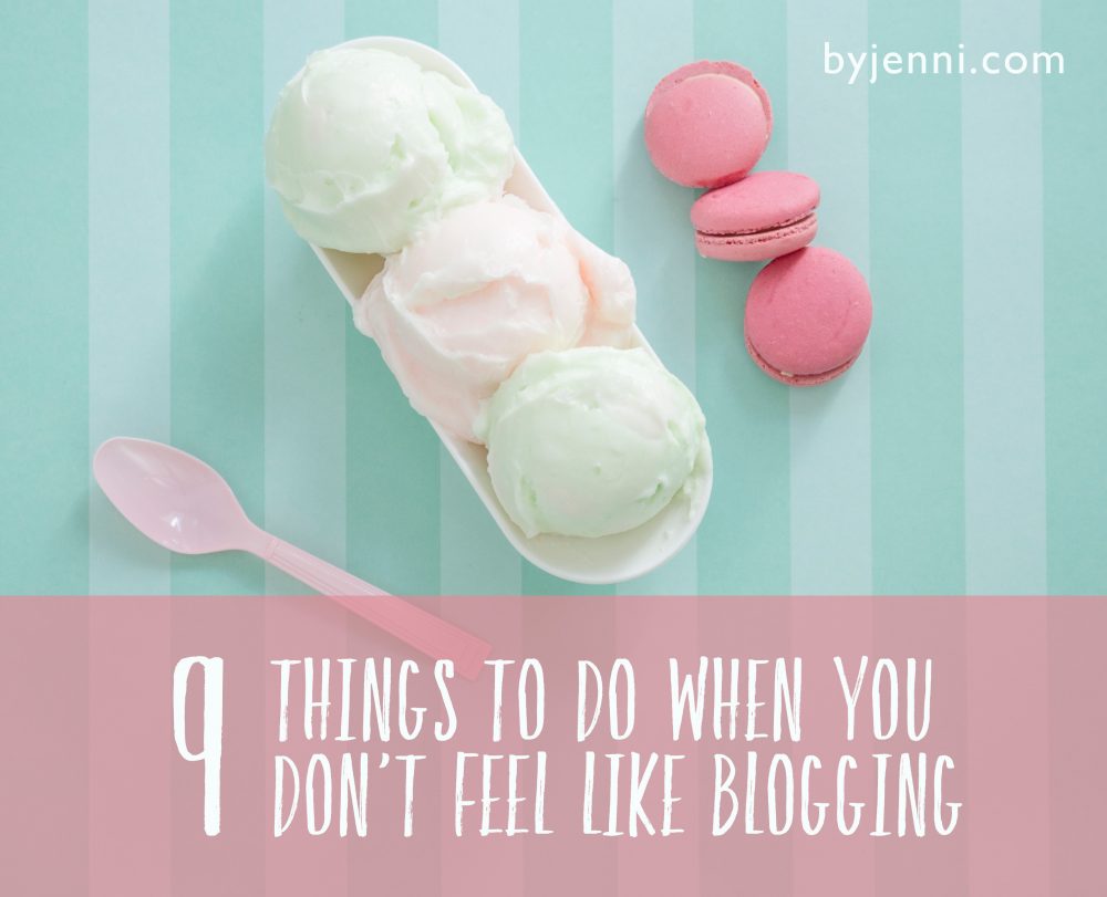 9 things to do when you don't feel like blogging
