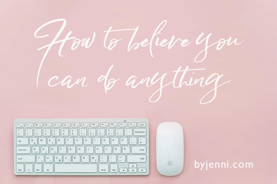 How to believe you can do anything